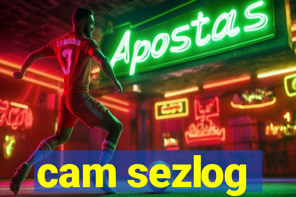 cam sezlog